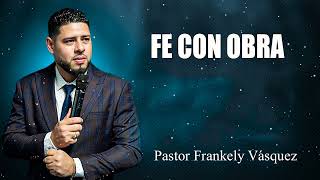 FE CON OBRA ► Pastor Frankely Vásquez