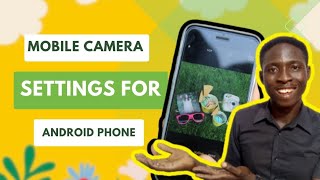 How To Adjust Mobile Camera Settings For Best Results