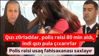 Polis rəisi z0rlanan qıza görə 80 min aldı, rəisin fahisəxanası üzə çıxdı