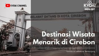 BEBERAPA DESTINASI WISATA MENARIK DI CIREBON