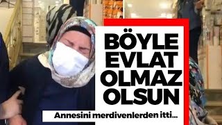 İstediği ayakkabıyı almadı diye annesini merdivenlerden atmış.