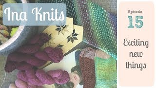 Ina Knits Podcast - Episode 15 Exciting new things