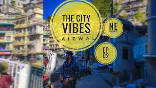 THE CITY VIBES || Aizwal || Mizoram Series || EP 02 || NeKaranjit