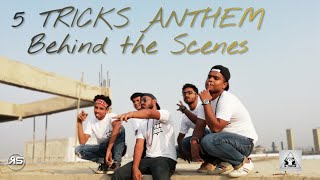 5 TRICKS ANTHEM  ( behind the scenes )