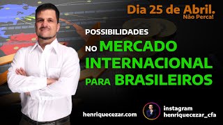 Possibilidades no mercado internacional para brasileiros - Não Perca dia 25 de Abril!