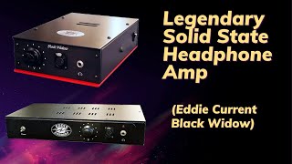 Legendary Solid State Headphone Amp - Eddie Current Black Widow