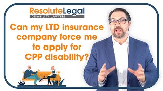 Long-term disability | Can my LTD insurance company force me to apply for CPP disability?