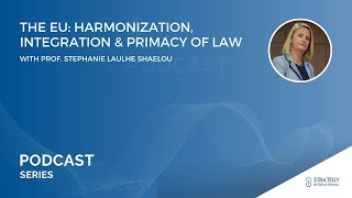 Podcast #32 - The EU: Harmonization, Integration & Primacy Of Law