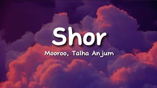 Mooroo, Talha Anjum - Shor (lyrics)