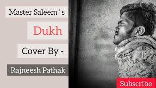 Dukh || Master Saleem || Cover By - Rajneesh Pathak