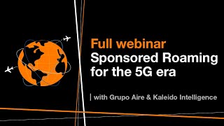 Full Webinar: Sponsored Roaming for the 5G era, with Kaleido and Grupo Aire