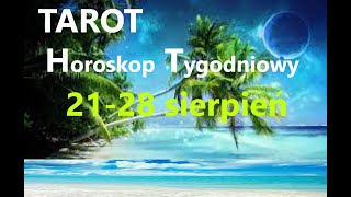 TAROT & HOROSKOP TYGODNIOWY 21-28 sierpień