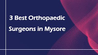 3 Best Orthopaedic surgeons in Mysore, Karnataka 2024 | Orthopedic surgeons