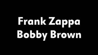 Frank Zappa   Bobby Brown