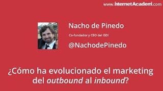 Video | ¿Cómo ha evolucionado el marketing del outbound al inbound? | Nacho de Pinedo