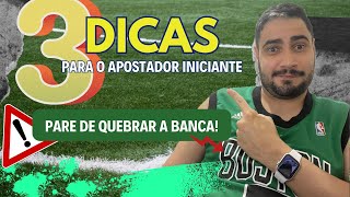 TRÊS DICAS ESSENCIAIS PARA VOCÊ QUE ESTÁ INICIANDO NAS APOSTAS ESPORTIVAS