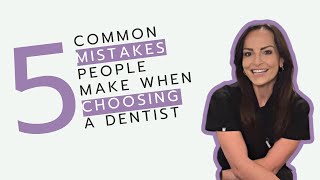 5 Common Mistakes People Make When Choosing A Dentist