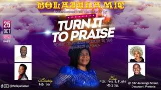 TURN IT TO PRAISE || BOLAJUDAMIC || 25 OCTOBER, 2024