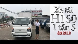 Giới thiệu xe tải H150 1 tấn 5 thành công lắp ráp đời 2018 - Hỗ trợ trả góp