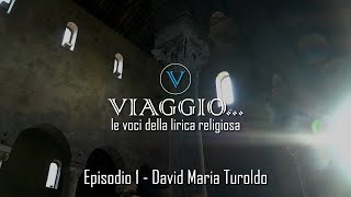 VIAGGIO... le voci della lirica religiosa - Episodio 1 - da IL SESTO ANGELO - David Maria Turoldo