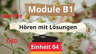 Module B1 Neu || Einheit 04 || Hören B1 || Hören mit Lösungen || Goethe - ÖSD