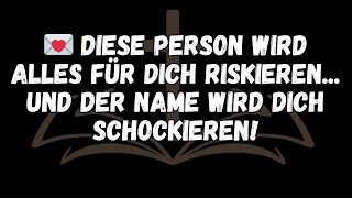 💌 Diese Person wird alles für dich riskieren    und der Name wird dich schockieren!