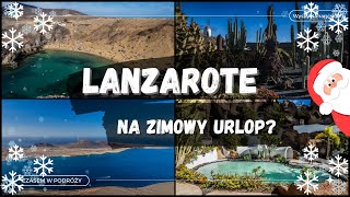 Lanzarote - Czy to dobre miejsce na zimowy urlop?