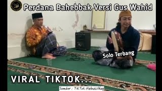 PERDANA...Bahebbak Wabaridak Gus Wahid | Terbang Jomblo