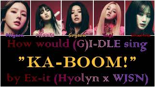 How would (G)I-DLE sing "KA-BOOM!" by Ex-it (Hyolyn x WJSN) [Queendom 2 Round 3]