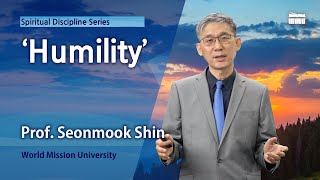 Spiritual Discipline Series by Prof. Shin Seonmook : Humility