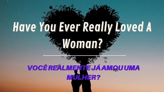 Have You Ever Really Loved A Woman? (tradução)