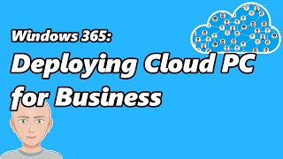 Windows 365: Deploying Cloud PC for Business