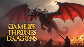 Game of Thrones Dragons Tales | Cozy Game of Thrones Tale ASMR | Fantasy Bedtime Sleep Stories