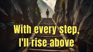 With every step, I'll rise above | Activate your Inner strength with this song. #nevergiveup