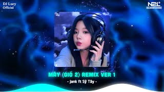 Mây Remix ( DJ Lucy Remix ) - Jank ft. Sỹ Tây - Mây Hòa Theo Gió Có Người Đơn Phương Remix