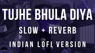 Tujhe Bhula Diya - (Slowed + Reverb + Indian lofi) | Bollywood reverb lofi