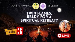 Twin Flames ready for a Spiritual Retreat?: Update 3