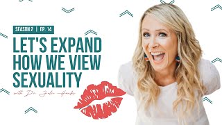 Let's Expand How We View Sexuality with Dr. Julie Hanks