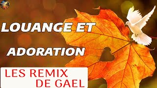 Louange et Adoration Musique Chrétienne - Les Remix De GAEL Album complet Vol 2