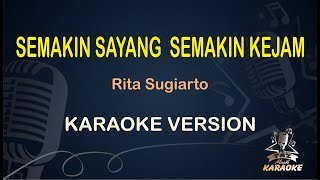 SEMAKIN SAYANG SEMAKIN KEJAM || Rita Sugiarto ( Karaoke ) Dangdut || Koplo HD Audio