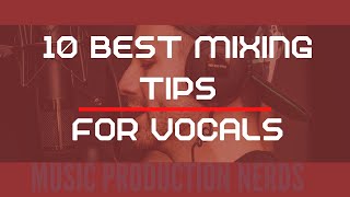 10 Vocal Mixing Tips You Must Know [How to Mix Vocals Like a Pro]