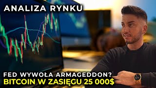 Analiza Rynku - FED wywoła Armageddon? BitCoin w zasięgu 25 000$