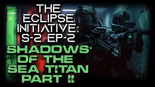 Sci-Fi Military Story "The Eclipse Initiative: The Sea Titan - Part 2" | Season 2 Episode 2