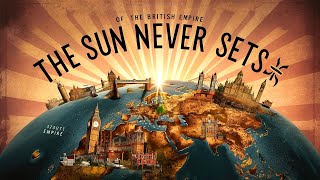 The British Empire: The Sun Never Sets - A Historical Journey