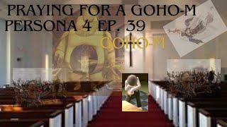 Praying For a GOHO-M - Persona 4 Ep. 39