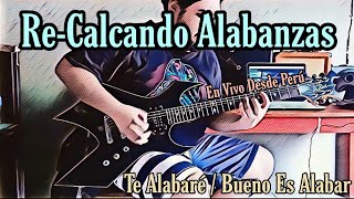 Re-Calcando Alabanzas | Te Alabaré/Bueno Es Alabar - Danilo Montero Versión "En Vivo Desde Perú"