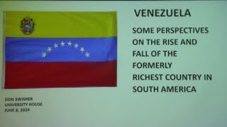 Venezuela: Perspective on Rise & Fall of Formerly Richest Country in S America, Don Swisher, 6/8/24