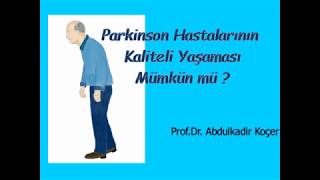 Parkinson Hastalarının Kaliteli Bir Yaşam Sürmeleri Mümkün mü ? - Prof.Dr. Abdulkadir Koçer