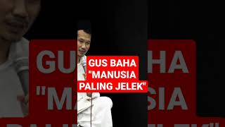 GUS BAHA || MANUSIA PALING JELEK. #santrigayeng #gusmus #adihidayat