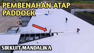 GERCEP!! PEMBENAHAN ATAP PADDOCK DAN TITIK PENGERJAAN SIRKUIT MANDALIKA